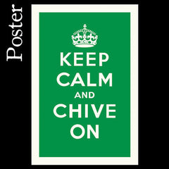 Keep Calm and Chive On Poster